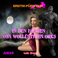 Erotik für's Ohr: In den Fängen von wollüstigen Orks - Lela Gray