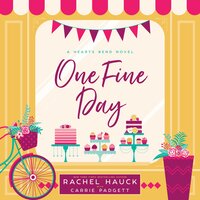 One Fine Day: A Hearts Bend Novel - Rachel Hauck, Carrie Padgett