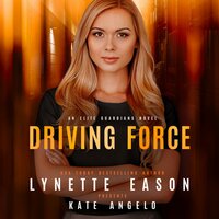 Driving Force: An Elite Guardians Novel - Lynette Eason, Kate Angelo