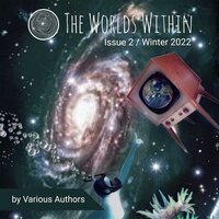 The Worlds Within: Winter 2022 - Devon Ortega, Margaret Karmazin, Sarah Hozumi, Curtis A. Bass, DC Diamondopolous, Steve Carr