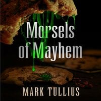 Morsels of Mayhem: An Unsettling Appetizer - Mark Tullius