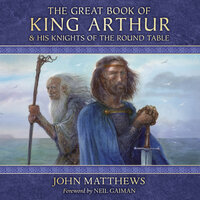The Great Book of King Arthur and His Knights of the Round Table: A New Morte D’Arthur - John Matthews