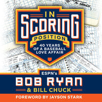 In Scoring Position: 40 Years of a Baseball Love Affair - Bob Ryan, Bill Chuck