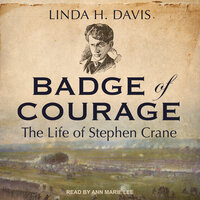 Badge of Courage: The Life of Stephen Crane - Linda H. Davis