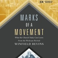Marks of a Movement: What the Church Today Can Learn From the Wesleyan Revival - Winfield Bevins