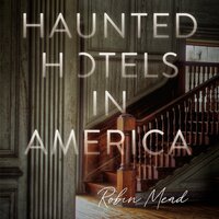 Haunted Hotels in America - Robin Mead