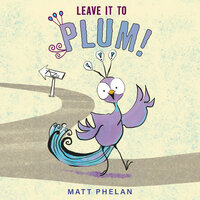 Leave It to Plum! - Matt Phelan