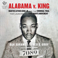 Alabama v. King: Martin Luther King Jr. and the Criminal Trial That Launched the Civil Rights Movement - David Fisher, Dan Abrams