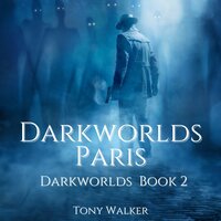 Darkworlds Paris: Darkworlds Book 2 - Tony Walker