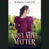 A Relative Matter: A Sweet Regency Romance - Karen Cogan