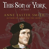 This Son of York: A novel of Richard III - Anne Easter Smith