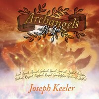 Archangels of God: Getting to Know God’s 15 Archangels: Incredibly Detailed Biographies of God’s Archangels to Strengthen Your Connection with Them and Improve Your Closeness and Faith in Him - Joseph Keeler