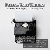 Perfect Your Writing: How to be a stylish, insightful and convincing writer.
