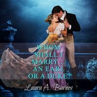 Whom Shall I Marry... An Earl or A Duke? - Laura A. Barnes