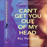 Can't Get You Out Of My Head: Fixation, Fame, Insanity and Assasination - Raj Persaud
