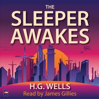 The Sleeper Awakes - H.G. Wells