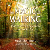 The Magic of Walking: Your Guide to a Balanced, Purposeful Life - Susan Sommers