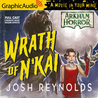 The Wrath of N'Kai [Dramatized Adaptation]: Arkham Horror - Josh Reynolds