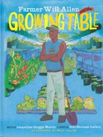Farmer Will Allen and the Growing Table - Jacqueline Briggs Martin