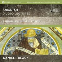 Obadiah: Audio Lectures: 7 Lessons on History, Meaning, and Application - Daniel I. Block