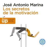 Los secretos de la motivación - José Antonio Marina