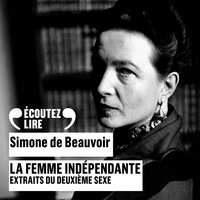 La femme indépendante (extraits du Deuxième sexe) - Simone de Beauvoir