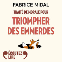 Traité de morale pour triompher des emmerdes - Fabrice Midal