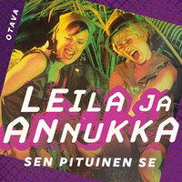 Leila ja Annukka. Sen pituinen se - Annukka Ahlqvist, Leila Makkonen