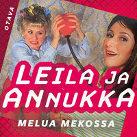 Leila ja Annukka. Melua mekossa - Annukka Ahlqvist, Leila Makkonen