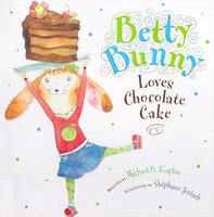 Betty Bunny Loves Chocolate Cake - Michael B. Kaplan