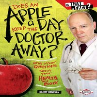 Does an Apple a Day Keep the Doctor Away?: And Other Questions about Your Health and Body - Sandy Donovan