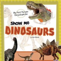 Show Me Dinosaurs: My First Picture Encyclopedia - Janet Riehecky