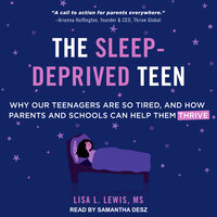 The Sleep-Deprived Teen: Why Our Teenagers Are So Tired, and How Parents and Schools can Help Them Thrive - Lisa L. Lewis, MS