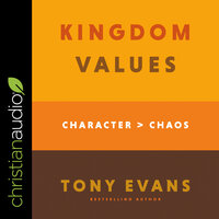 Kingdom Values: Character Over Chaos - Tony Evans
