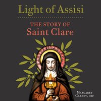 Light of Assisi: The Story of Saint Clare - Margaret Carney, OSF
