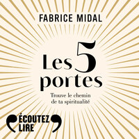 Les 5 portes. Trouve le chemin de ta spiritualité - Fabrice Midal