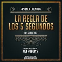 Resumen Extendido: La Regla De Los 5 Segundos (The 5 Second Rule) - Basado En El Libro De Mel Robbins - Instalibros Editorial
