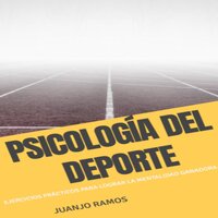 Psicología del deporte: ejercicios prácticos para lograr la mentalidad ganadora - Juanjo Ramos