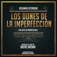 Resumen Extendido: Los Dones De La Imperfección (The Gifts Of Imperfection) - Basado En El Libro De Brené Brown