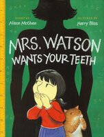 Mrs. Watson Wants Your Teeth - Alison McGhee