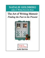 The Art of Writing Memoir: Finding the Past in the Present - Natalie Goldberg