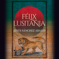 Félix de Lusitania - Jesús Sánchez Adalid