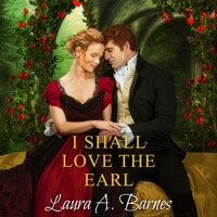 I Shall Love the Earl - Laura A. Barnes