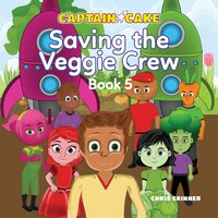 Captain Cake: Saving the Veggie Crew - Chris Skinner