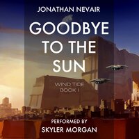 Goodbye to the Sun: Wind Tide: a space opera series - Jonathan Nevair