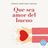 Que sea amor del bueno: Por qué la responsabilidad afectiva es clave en tus relaciones - Marta Martínez Novoa