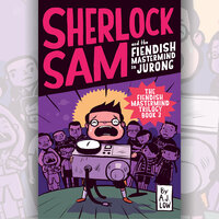Sherlock Sam and the Fiendish Mastermind in Jurong - A.J. Low