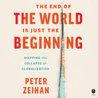 The End of the World is Just the Beginning: Mapping the Collapse of Globalization - Peter Zeihan