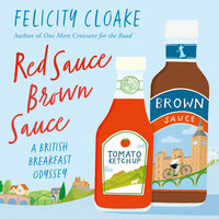 Red Sauce Brown Sauce: A British Breakfast Odyssey - Felicity Cloake