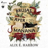 Las brujas del ayer y del mañana - Alix E. Harrow